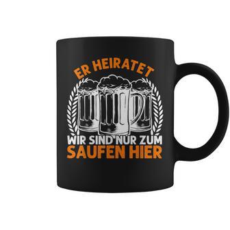 Er Heiratet Wir Sind Nur Zum Saufen Hier Bier Party German Tassen - Geschenkecke