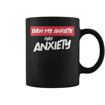 Even My Anxiety Has Anxiety Sarcastic Mental Health Coffee Mug - Monsterry CA