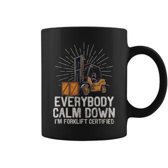 Everybody Calm Down I'm Forklift Certified Forklifter Coffee Mug - Seseable