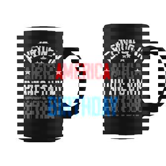 Everyone In America Parties On My Birthday 4Th Of July Coffee Mug | Mazezy