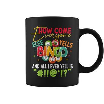 How Come Everyone Else Yells Bingo Luck Player Women Coffee Mug - Thegiftio UK