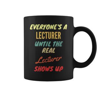 Everyone's A Lecturer Until The Real Lecturer Shows Up Coffee Mug - Monsterry AU