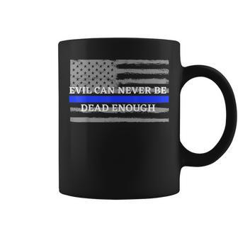 Evil Can Never Be Dead Enough Back The Blue Blue Lives Coffee Mug - Monsterry