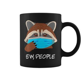 Ew People Raccoon Wearing Face Mask Raccoon Lover Coffee Mug - Monsterry DE