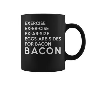 Exercise Ex Er Cise Ex Ar Size Eggs Are Sides For Bacon Coffee Mug - Monsterry