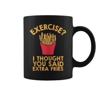 Exercise I Thought You Said Extra Fries Quote Coffee Mug | Crazezy CA