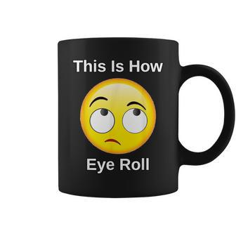 This Is How I Eye Roll Sarcastic Humor Emoticon Coffee Mug - Monsterry CA