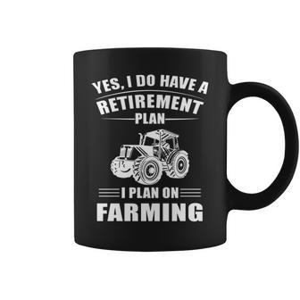 Farmer Yes I Do Have A Retirement Plan Coffee Mug | Mazezy