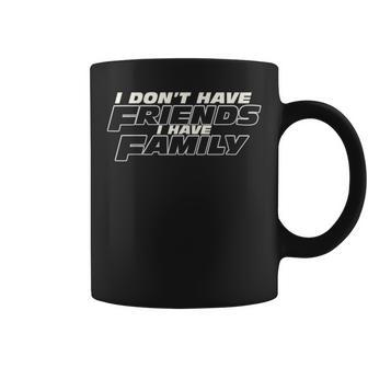 Fast Car Quote I Don't Have Friends I Have Family Coffee Mug | Crazezy