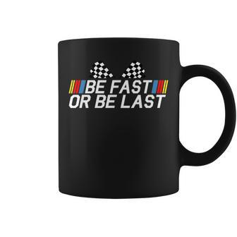 Be Fast Or Be Last Drag Racing Race Car Father's Day Coffee Mug - Thegiftio