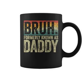 Fathers Day Bruh Formerly Known As Daddy Vintage Coffee Mug - Seseable