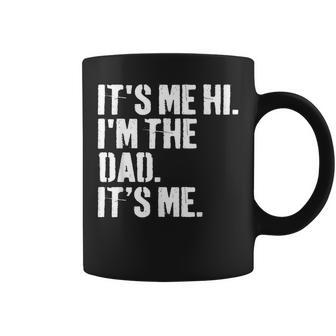 Fathers Day Dad Its Me Hi Im The Dad Its Me Coffee Mug - Seseable