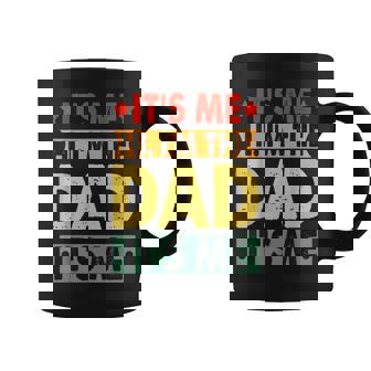 Fathers Day It's Me Hi I'm The Dad Its Me Coffee Mug | Mazezy