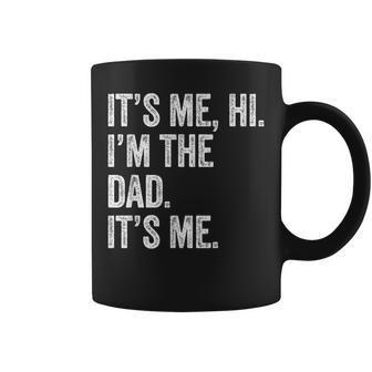 Fathers Day It's Me Hi I'm The Dad Its Me Coffee Mug - Seseable