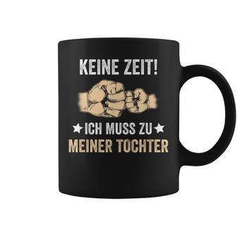 Father's Day Keine Zeit Ich Muss Zu Meiner Tochter Papa Father Tassen - Geschenkecke