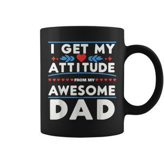 Father's Day Present I Get My Attitude From My Daddy Coffee Mug - Monsterry DE