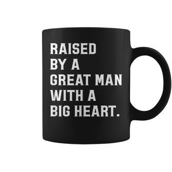 Father’S Day Raised By A Great Man With A Big Heart Coffee Mug - Monsterry