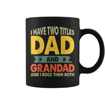 Fathers Day I Have Two Titles Dad And Grandad Grandpa Coffee Mug - Monsterry UK