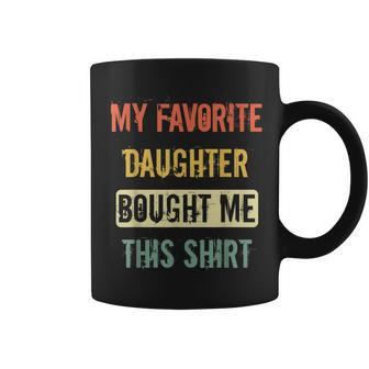 My Favorite Daughter Bought Me This Dad Coffee Mug | Crazezy AU