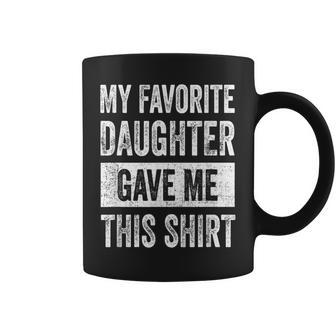 My Favorite Daughter Gave Me This Dad Coffee Mug | Crazezy AU