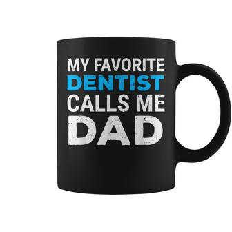 My Favorite Dentist Calls Me Dad Cute Father Dental Coffee Mug - Monsterry AU