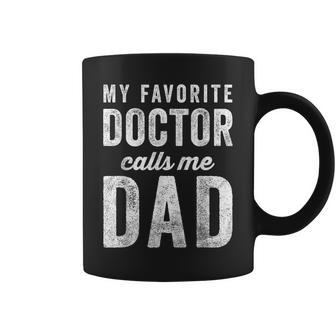 My Favorite Doctor Calls Me Dad Fathers Day Mens Dad Coffee Mug | Crazezy