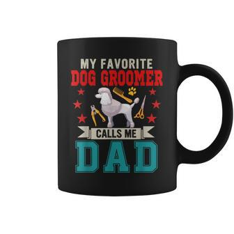 My Favorite Dog Groomer Calls Me Dad Father's Day Job Lover Coffee Mug - Monsterry DE