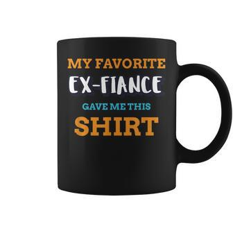 My Favorite Ex-Fiance Gave Me This Coffee Mug - Monsterry CA