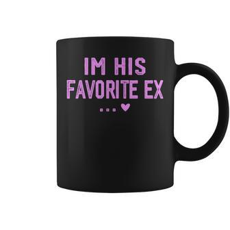 Im His Favorite Ex Sayings Ex Girlfriend Girls Coffee Mug - Monsterry AU