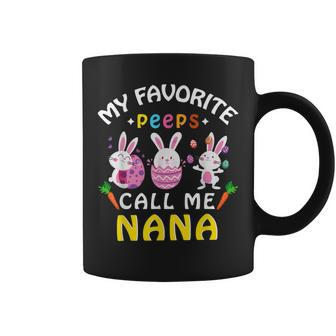 My Favorite Peeps Call Me Nana Happy Easter Day Nana Coffee Mug | Crazezy DE