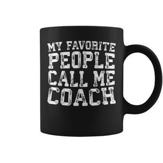 My Favorite People Call Me Coach Coaching Coffee Mug - Monsterry AU