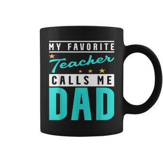 My Favorite Teacher Calls Me Dad Teacher Dad Coffee Mug - Monsterry DE