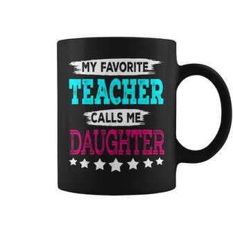 My Favorite Teacher Calls Me Daughter Teacher Family Coffee Mug - Monsterry