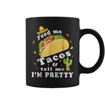 Feed Me Tacos & Tell Me I'm Pretty Quote Coffee Mug | Crazezy