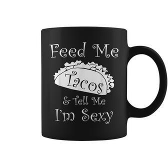 Feed Me Tacos & Tell Me I'm Sexy Fun Adult Coffee Mug - Monsterry UK