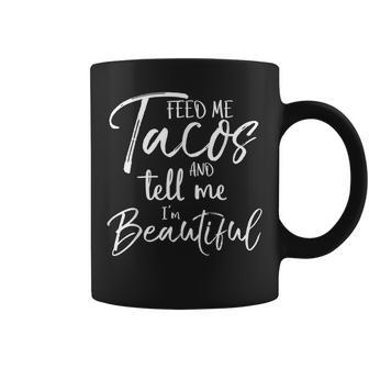 Feed Me Tacos And Tell Me I'm Beautiful Coffee Mug - Monsterry CA