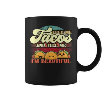 Feed Me Tacos And Tell Me I’M Beautiful For A Taco Lovers Coffee Mug - Monsterry