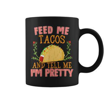 Feed Me Tacos And Tell Me I'm Pretty Food Coffee Mug - Monsterry AU