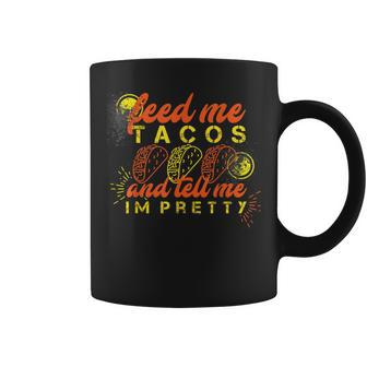 Feed Me Tacos And Tell Me I'm Pretty Coffee Mug - Monsterry UK
