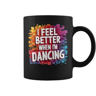I Feel Better When Im Dancing Coffee Mug - Monsterry UK