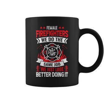 Female Firefighter We Do The Same Job We Just Look Better Coffee Mug - Monsterry AU