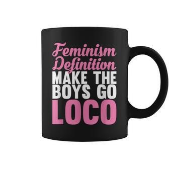 Feminism Definition Make The Boys Go Loco Apparel Coffee Mug - Monsterry CA