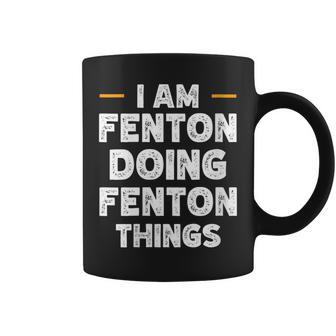 I Am Fenton Doing Fenton Things Custom Name Coffee Mug - Seseable