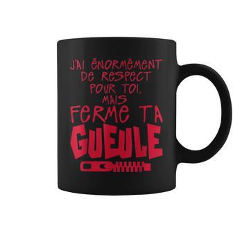 Ferme Ta Gueule Humour Râleur Humour Râleuse Tasse - Cadeauxyz