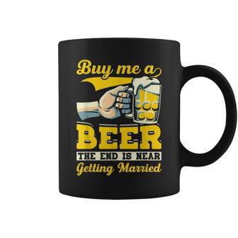 Fiance Bachelor Party Buy Me A Beer End Is Near Coffee Mug | Crazezy CA