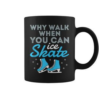Figure Skating Skater Cute Why Walk When You Can Ice Skate Coffee Mug - Monsterry AU