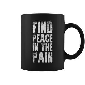 Find Peace In The Pain Quote Coffee Mug | Crazezy DE