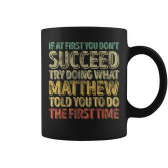 If At First You Don't Succeed Try Doing What Matthew Coffee Mug - Seseable
