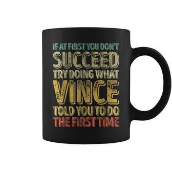 If At First You Don't Succeed Try Doing What Vince Coffee Mug - Seseable