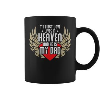 My First Love Lives In Heaven In Loving Memory Of Dad Coffee Mug - Monsterry AU